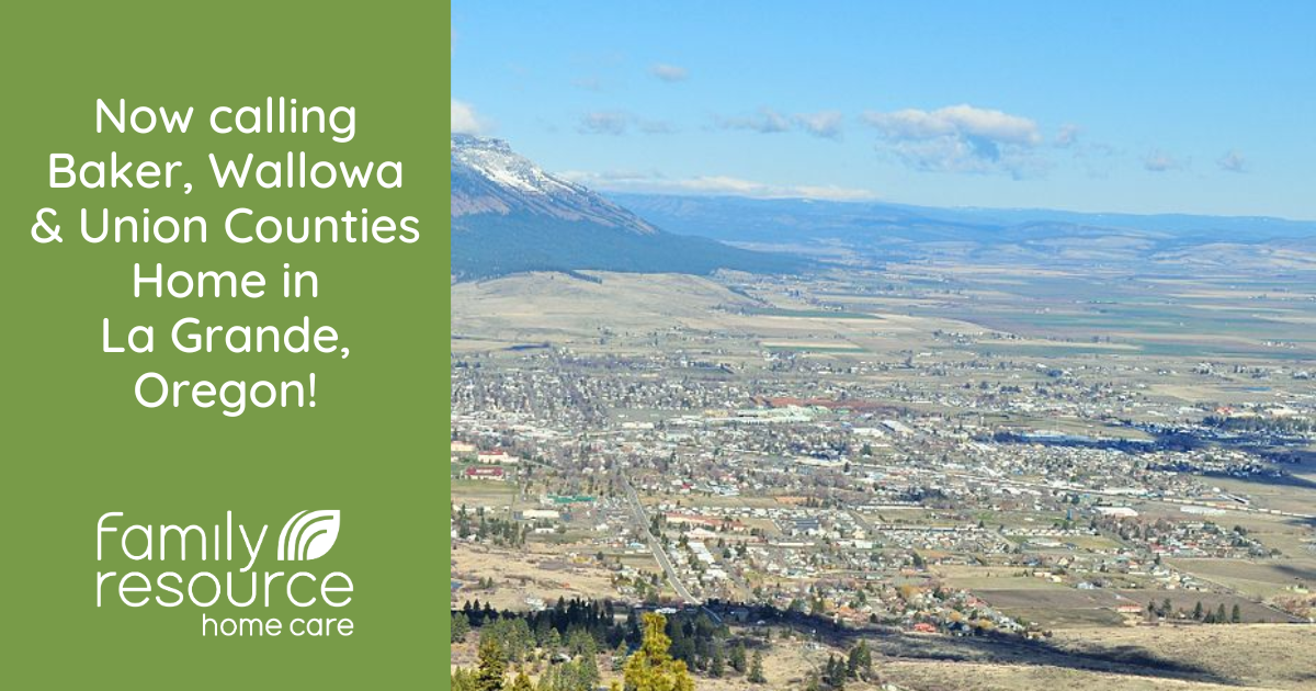 La Grande Home Care Arrives: Family Resource Home Care Opens in Eastern Oregon